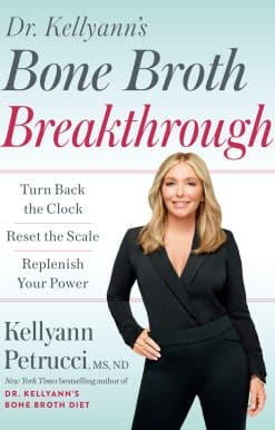 Dr. Kellyann's Bone Broth Breakthrough: Turn Back the Clock, Reset the Scale, Replenish Your Power
