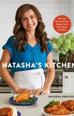 Natasha's Kitchen: 100+ Easy Family-Favorite Recipes You'll Make Again and Again: A Cookbook