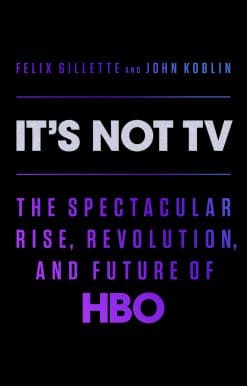 It's Not TV: The Spectacular Rise, Revolution, and Future of HBO