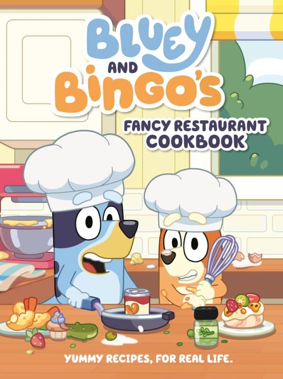 Yummy Recipes, for Real Life: Bluey and Bingo's Fancy Restaurant Cookbook