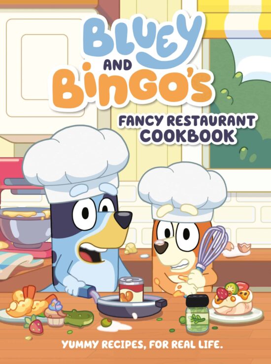 Yummy Recipes, for Real Life: Bluey and Bingo's Fancy Restaurant Cookbook