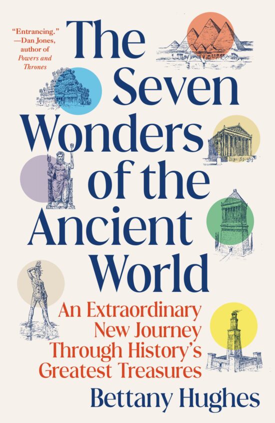 An Extraordinary New Journey Through History's Greatest Treasures: The Seven Wonders of the Ancient World