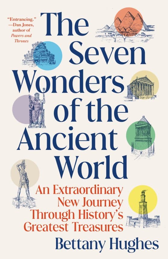 An Extraordinary New Journey Through History's Greatest Treasures: The Seven Wonders of the Ancient World