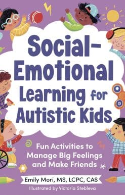 Social-Emotional Learning for Autistic Kids: Fun Activities to Manage Big Feelings and Make Friends (For Ages 5-10)