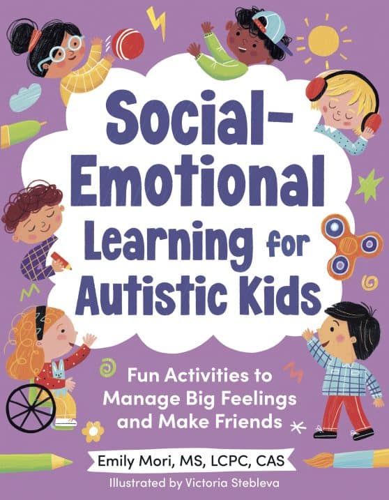Social-Emotional Learning for Autistic Kids: Fun Activities to Manage Big Feelings and Make Friends (For Ages 5-10)