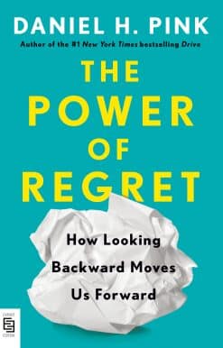 How Looking Backward Moves Us Forward: The Power of Regret