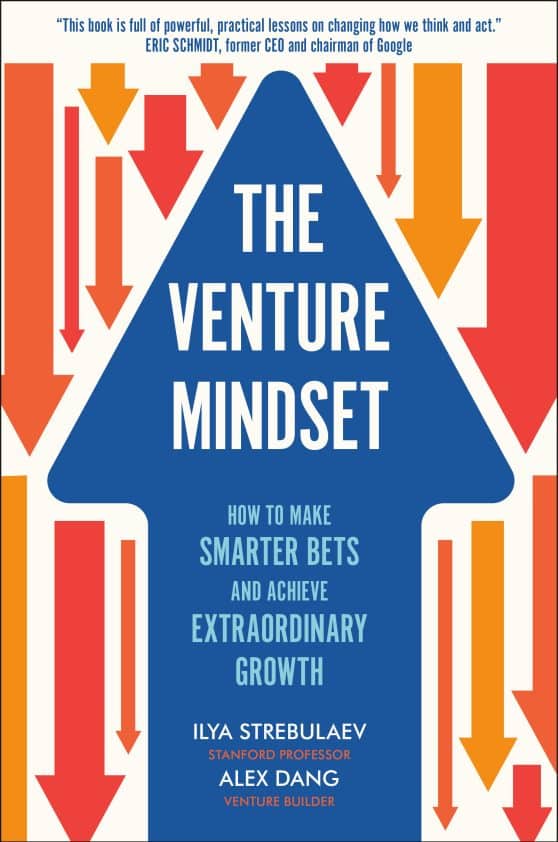 How to Make Smarter Bets and Achieve Extraordinary Growth: The Venture Mindset