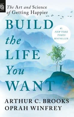 Build the Life You Want: The Art and Science of Getting Happier
