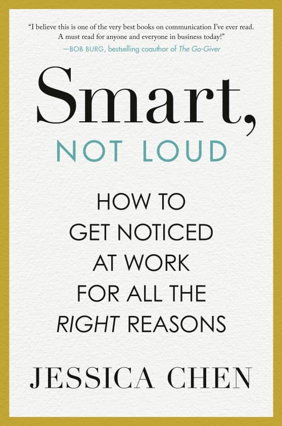 Smart, Not Loud: How to Get Noticed at Work for All the Right Reasons