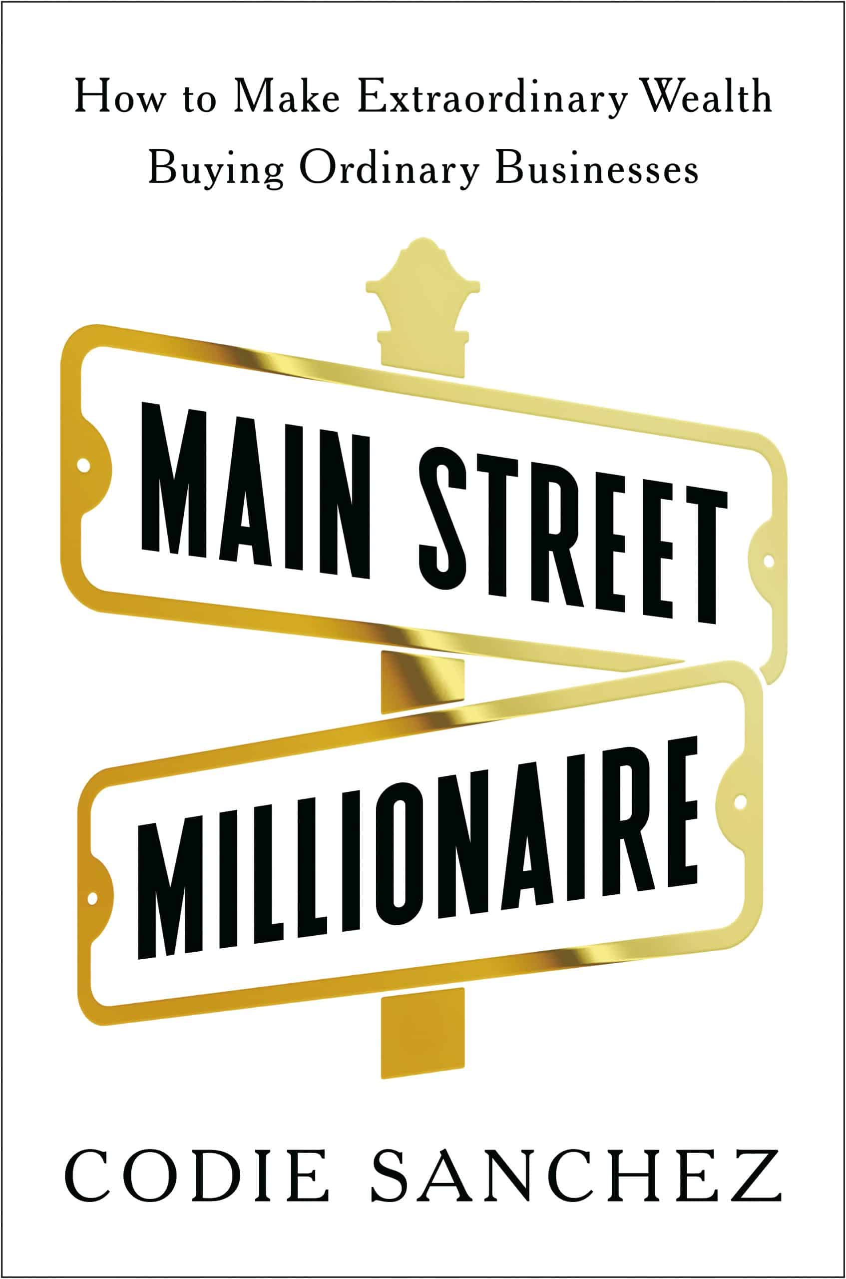9780593718612 Main Street Millionaire: How to Make Extraordinary Wealth Buying Ordinary Businesses
