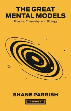 The Great Mental Models, Volume 2: Physics, Chemistry, and Biology