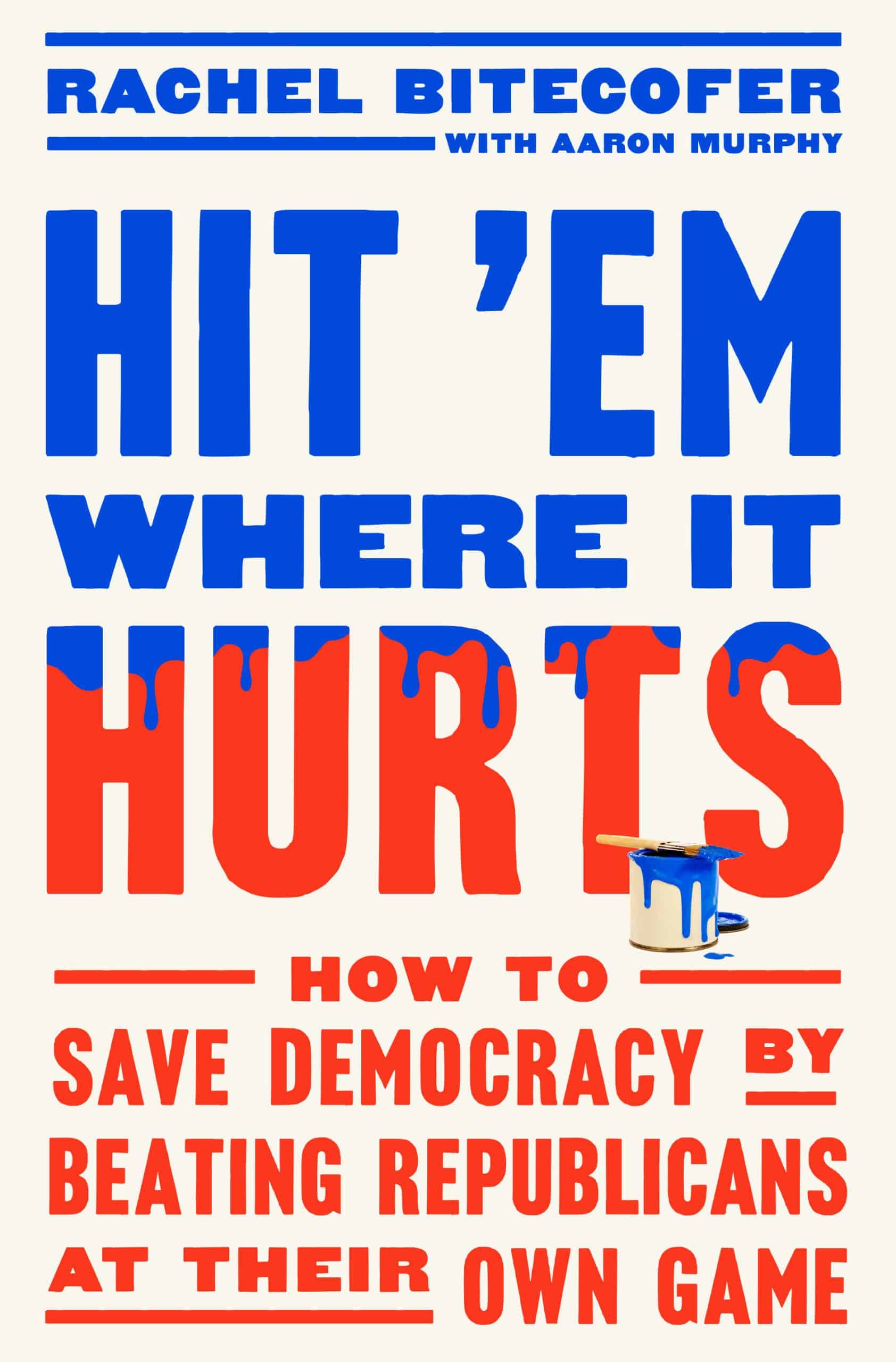 9780593727140 Hit 'Em Where It Hurts: How to Save Democracy by Beating Republicans at Their Own Game
