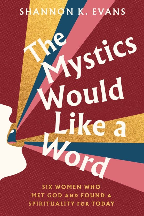 Six Women Who Met God and Found a Spirituality for Today: The Mystics Would Like a Word
