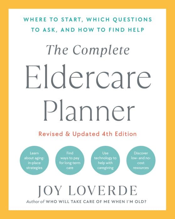 Where to Start, Which Questions to Ask, and How to Find Help: The Complete Eldercare Planner, Revised and Updated 4th Edition