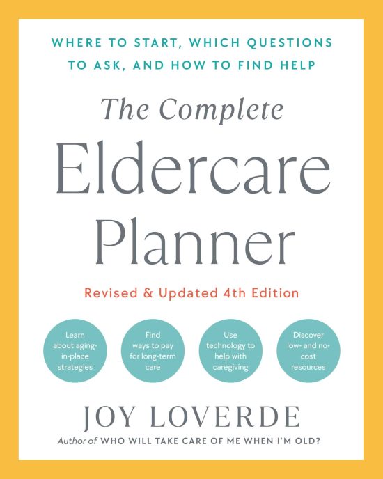 Where to Start, Which Questions to Ask, and How to Find Help: The Complete Eldercare Planner, Revised and Updated 4th Edition
