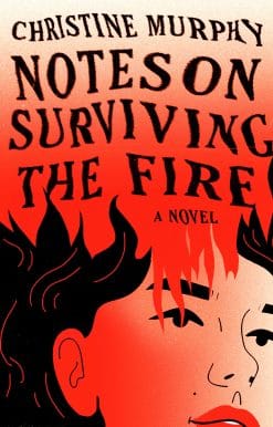 A Novel: Notes on Surviving the Fire