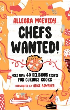 Chefs Wanted: More Than 40 Delicious Recipes for Curious Cooks