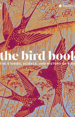 The Stories, Science, and History of Birds: The Bird Book