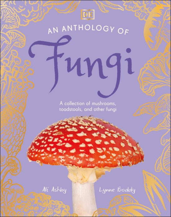 A Collection of Mushrooms, Toadstools and Other Fungi: An Anthology of Fungi