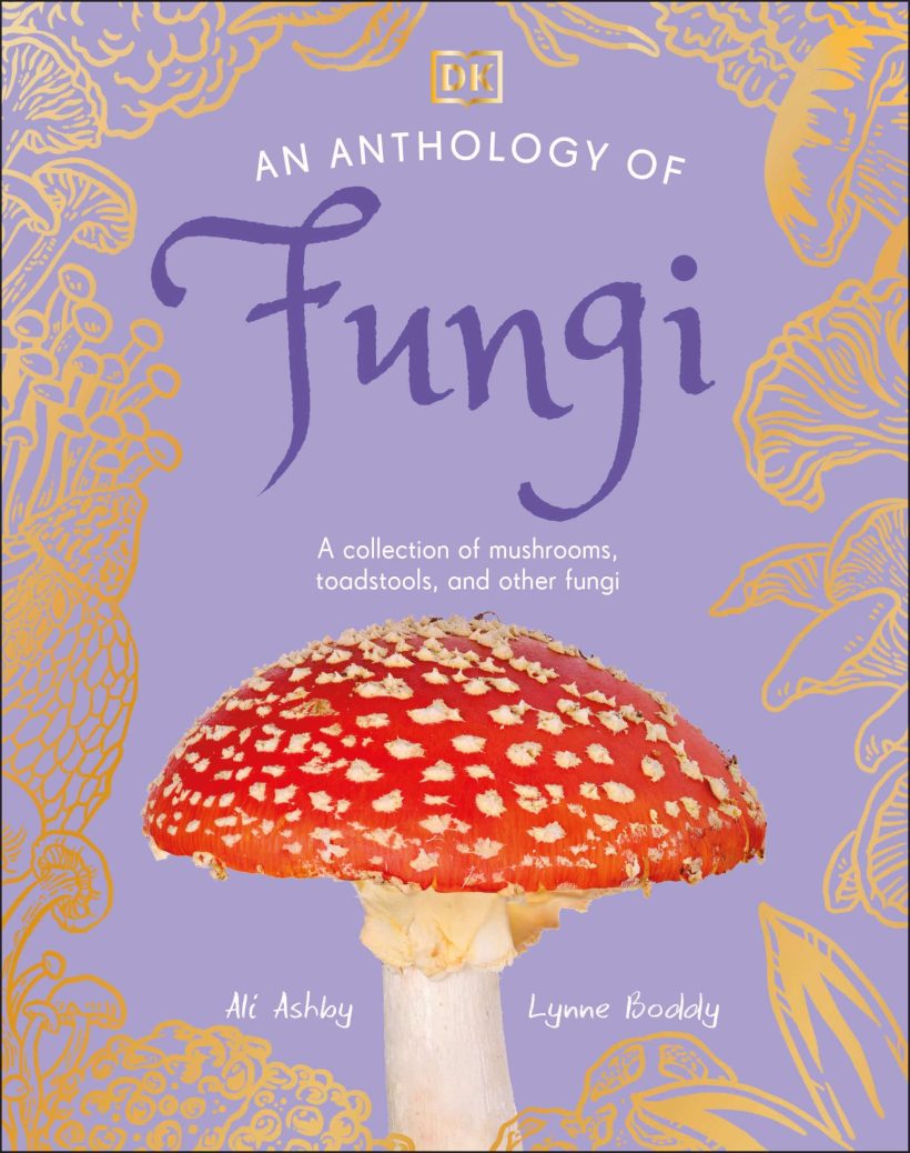 A Collection of Mushrooms, Toadstools and Other Fungi: An Anthology of Fungi