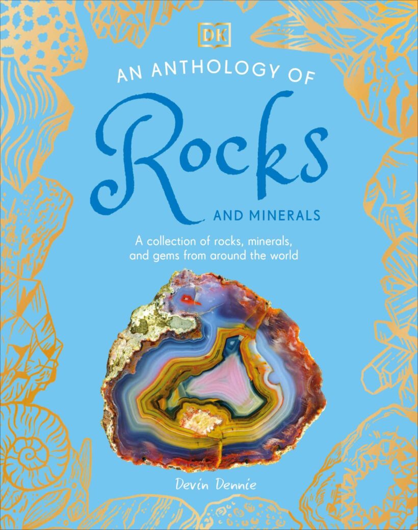 A Collection of Rocks, Minerals, and Gems from Around the World: An Anthology of Rocks and Minerals