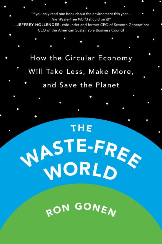 The Waste-Free World: How the Circular Economy Will Take Less, Make More, and Save the Planet