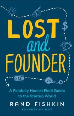 Lost and Founder: A Painfully Honest Field Guide to the Startup World