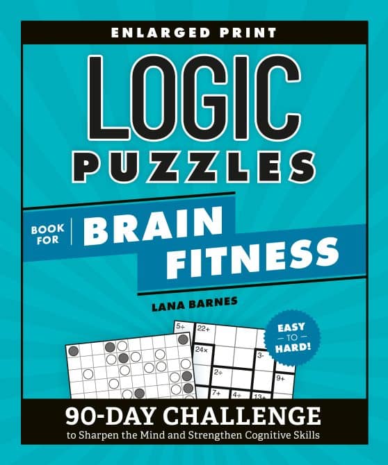 90-Day Challenge to Sharpen the Mind and Strengthen Cognitive Skills Enlarged Print, Easy to Hard!: Logic Puzzles Book for Brain Fitness