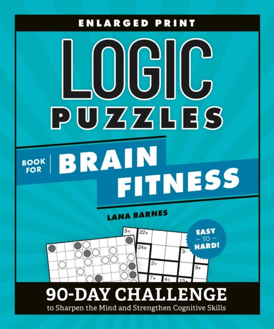 90-Day Challenge to Sharpen the Mind and Strengthen Cognitive Skills Enlarged Print, Easy to Hard!: Logic Puzzles Book for Brain Fitness