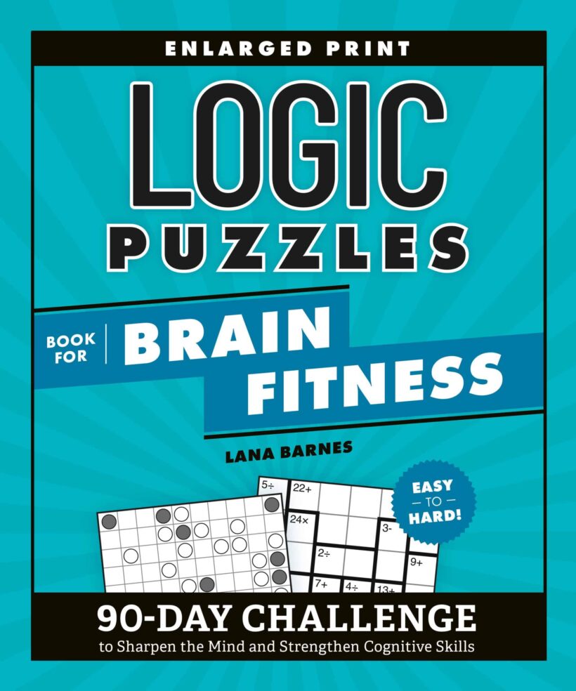 90-Day Challenge to Sharpen the Mind and Strengthen Cognitive Skills Enlarged Print, Easy to Hard!: Logic Puzzles Book for Brain Fitness