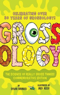 Grossology: The Science of Really Gross Things: Commemorative Edition: Celebrating Over 30 Years of Grossology