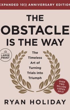The Obstacle is the Way Expanded 10th Anniversary Edition: The Timeless Art of Turning Trials into Triumph