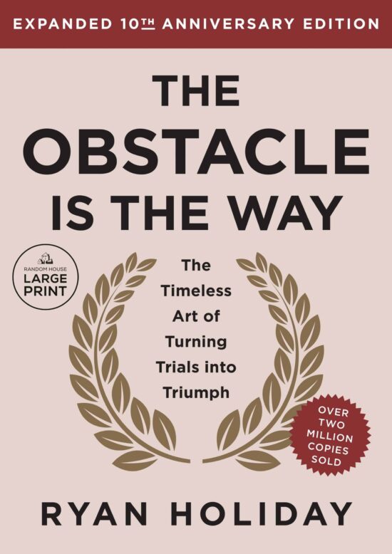 The Obstacle is the Way Expanded 10th Anniversary Edition: The Timeless Art of Turning Trials into Triumph