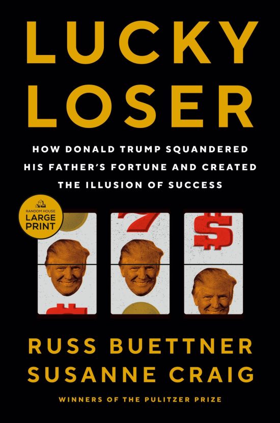 How Donald Trump Squandered His Father's Fortune and Created the Illusion of Success: Lucky Loser