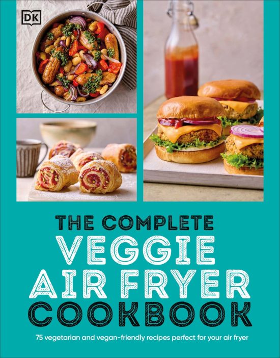 75 Vegetarian and Vegan-Friendly Recipes, Perfect for Your Air Fryer: The Complete Veggie Air Fryer Cookbook