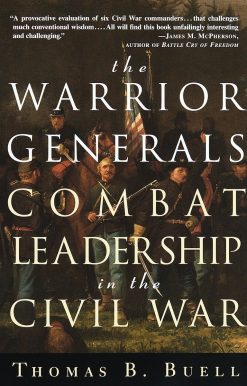 The Warrior Generals: Combat Leadership in the Civil War