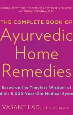 The Complete Book of Ayurvedic Home Remedies: Based on the Timeless Wisdom of India's 5,000-Year-Old Medical System