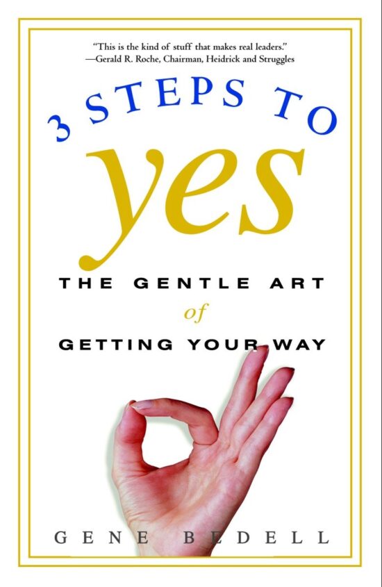 The Gentle Art of Getting Your Way: Three Steps to Yes