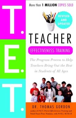 Teacher Effectiveness Training: The Program Proven to Help Teachers Bring Out the Best in Students of All Ages