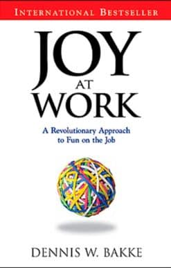 Joy At Work: A Revolutionary Approach To Fun On The Job