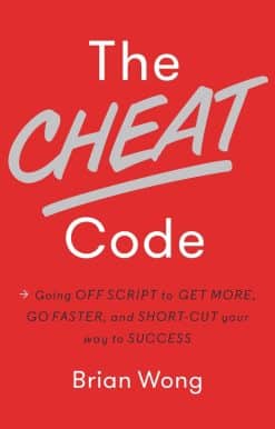The Cheat Code: Going Off Script to Get More, Go Faster, and Shortcut Your Way to Success
