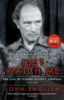 The Life of Pierre Elliott Trudeau, Volume Two: 1968-2000: Just Watch Me