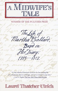A Midwife's Tale: The Life of Martha Ballard, Based on Her Diary, 1785-1812 (Pulitzer Prize Winner)