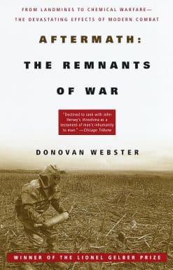 Aftermath: The Remnants of War: From Landmines to Chemical Warfare--The Devastating Effects of Modern Combat