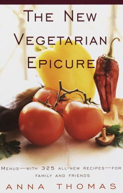 The New Vegetarian Epicure: Menus--with 325 all-new recipes--for family and friends: A Cookbook