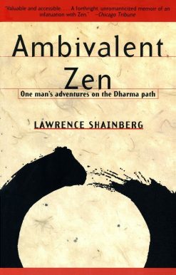 Ambivalent Zen: One Man's Adventures on the Dharma Path