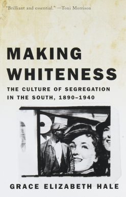 The Culture of Segregation in the South, 1890-1940: Making Whiteness
