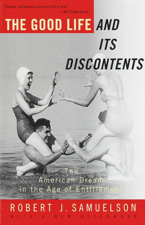The Good Life and Its Discontents: The American Dream in the Age of Entitlement