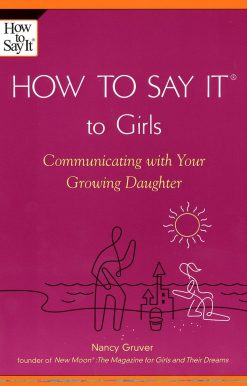 How To Say It (R) To Girls: Communicating with Your Growing Daughter