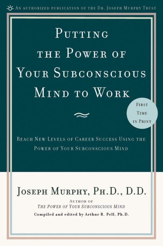 Reach New Levels of Career Success Using the Power of Your Subconscious Mind: Putting the Power of Your Subconscious Mind to Work